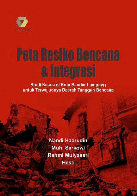 Peta Resiko Bencana &amp; Integrasi; Studi Kasus di Kota Bandar Lampung untuk Terwujudnya Daerah Tangguh Bencana